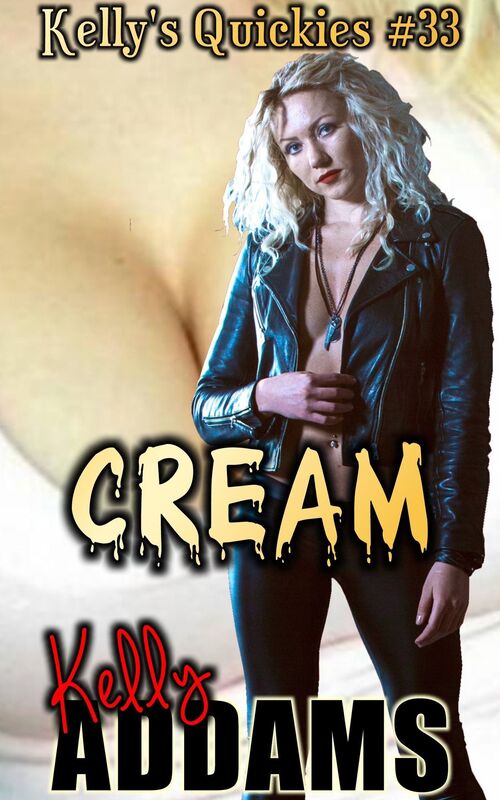 Cream: Kelly's Quickies #33