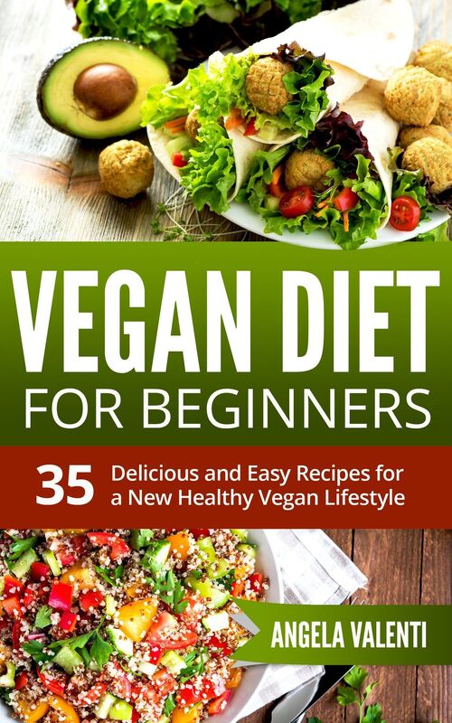 Vegan: Vegan Diet for Beginners - Clean Eating - 35 Delicious and Easy Recipes for a New Healthy Vegan Lifestyle - (Vegan Diet, Vegan Cookbook, Vegan Recipes, Weight Loss, Vegetarian)