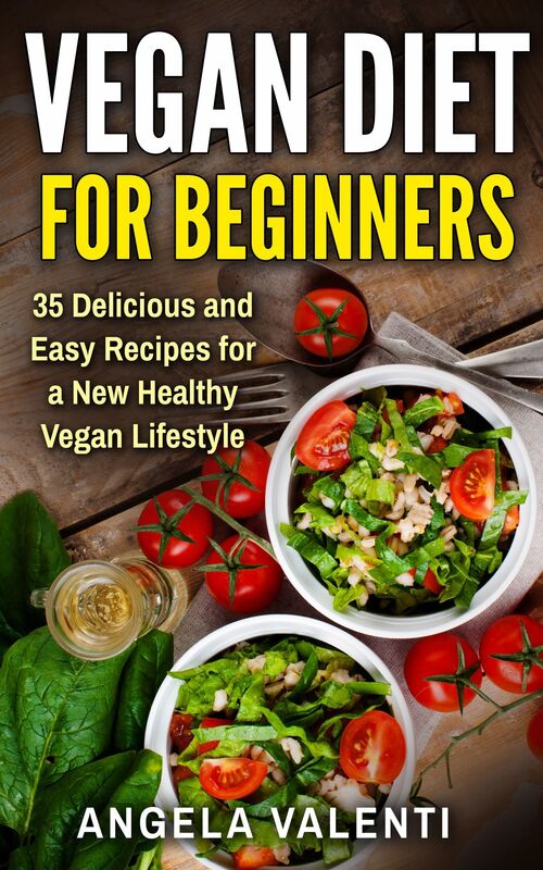 Vegan: Vegan Diet for Beginners - Clean Eating - 35 Delicious and Easy Recipes for a New Healthy Vegan Lifestyle - (Vegan Diet, Vegan Cookbook, Vegan Recipes, Weight Loss, Vegetarian)