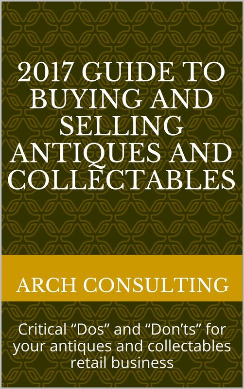 2017 Guide to Buying and Selling Antiques and Collectables, Critical "Dos" and "Don'ts" for your antiques and collectables retail business
