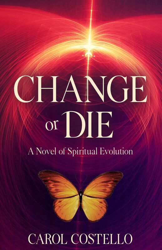 Change or Die: A Novel of Spiritual Evolution