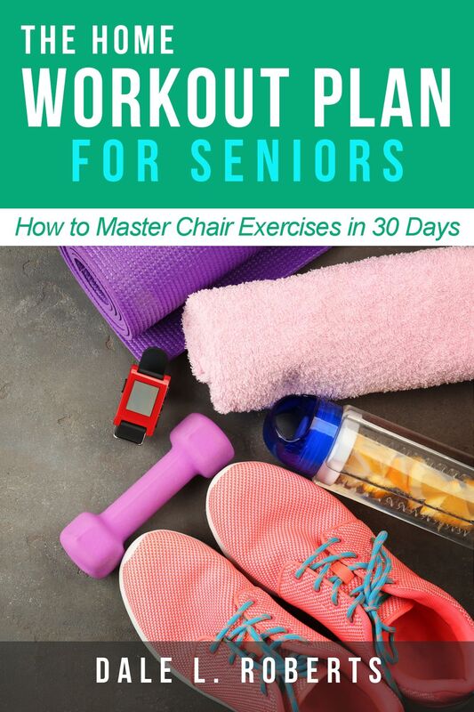 The Home Workout Plan for Seniors: How to Master Chair Exercises in 30 Days (Fitness Short Reads Book 6)