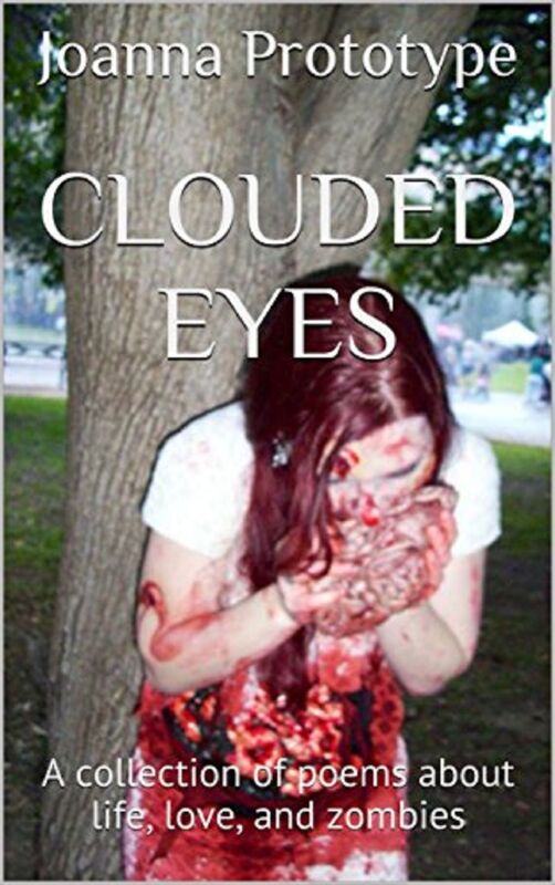 Clouded Eyes: A collection of poems about life, love, and zombies