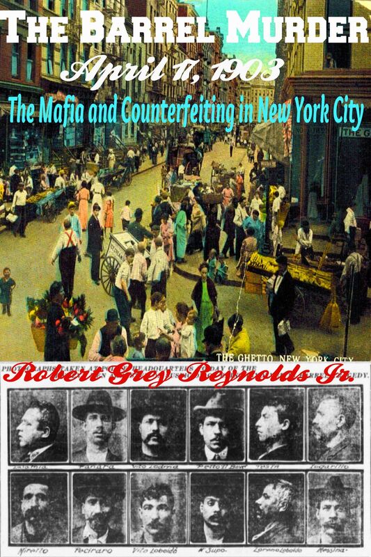 The Barrel Murder April 17, 1903 The Mafia and Counterfeiting in New York City