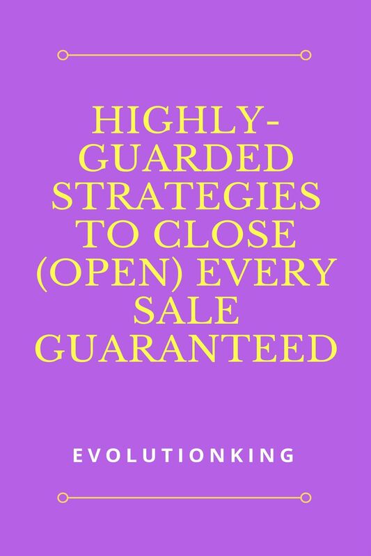 Highly-Guarded Strategies to Close (Open) Every Sale Guaranteed