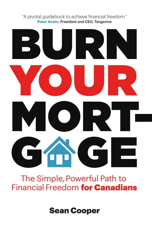 Burn Your Mortgage: The Simple, Powerful Path to Financial Freedom for Canadians