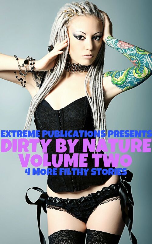 Dirty By Nature: Volume Two - 4 More Filthy Stories