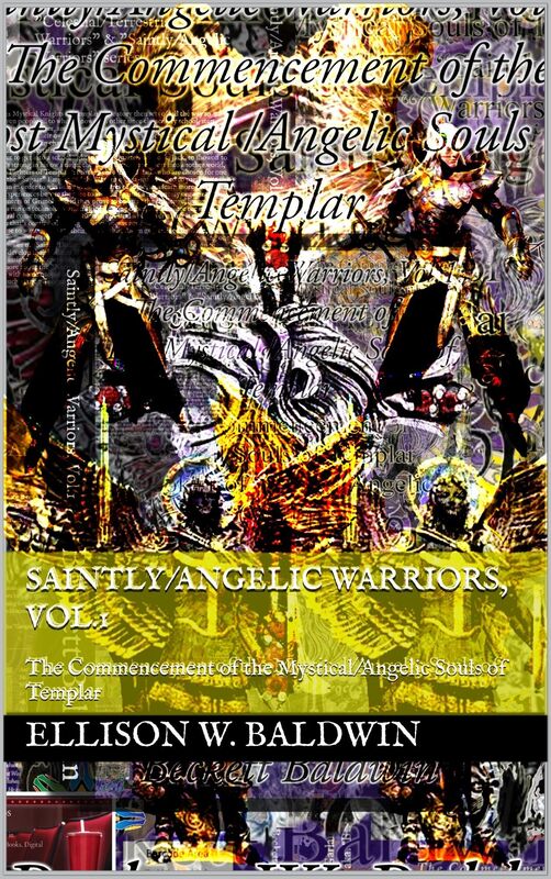Saintly/Angelic Warriors, Vol.1: The Commencement of the Mystical/Angelic Souls of Templar