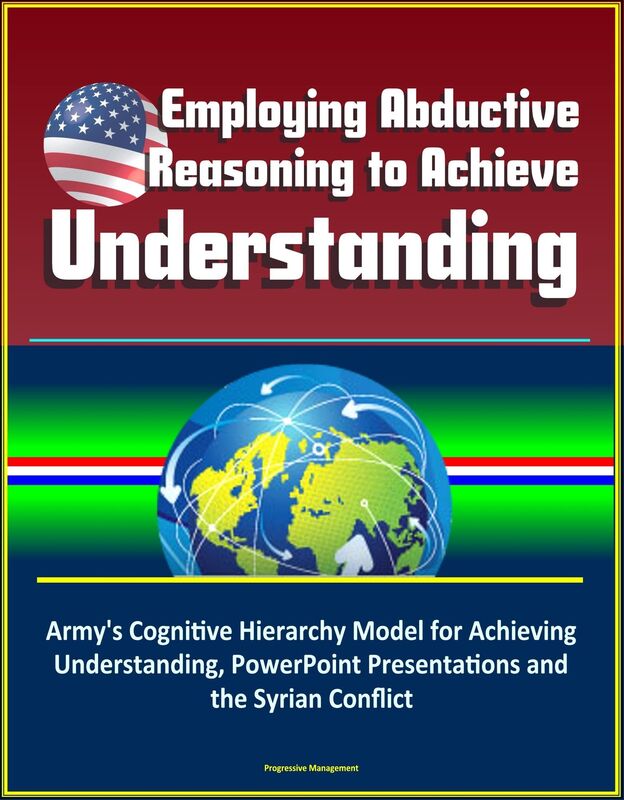 Employing Abductive Reasoning to Achieve Understanding: Army's Cognitive Hierarchy Model for Achieving Understanding, PowerPoint Presentations and the Syrian Conflict