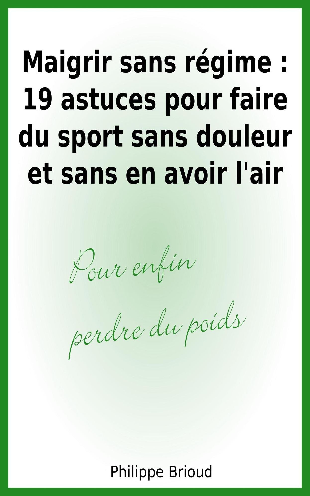 Maigrir sans régime: 19 astuces pour faire du sport sans douleur et sans en avoir l'air pour enfin perdre du poids