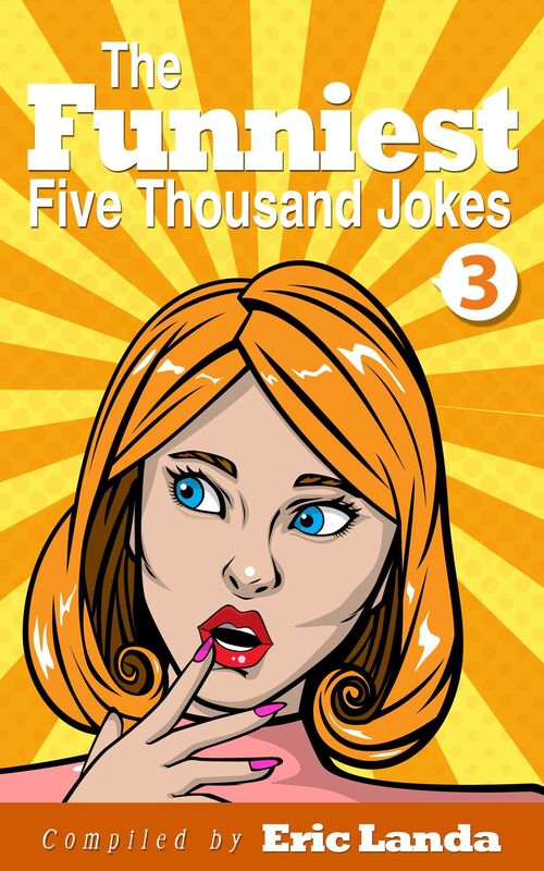 The Funniest Five Thousand Jokes, part 3
