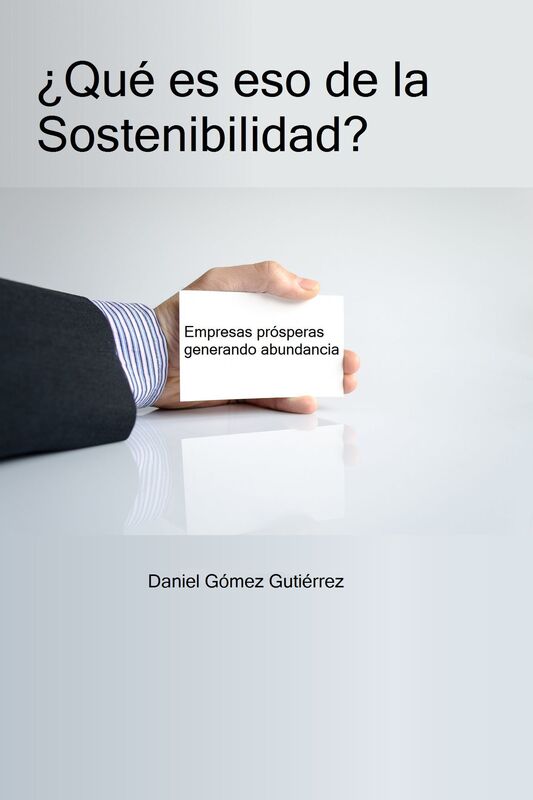 Qué es eso de la Sostenibilidad? Empresas prósperas generando abundancia