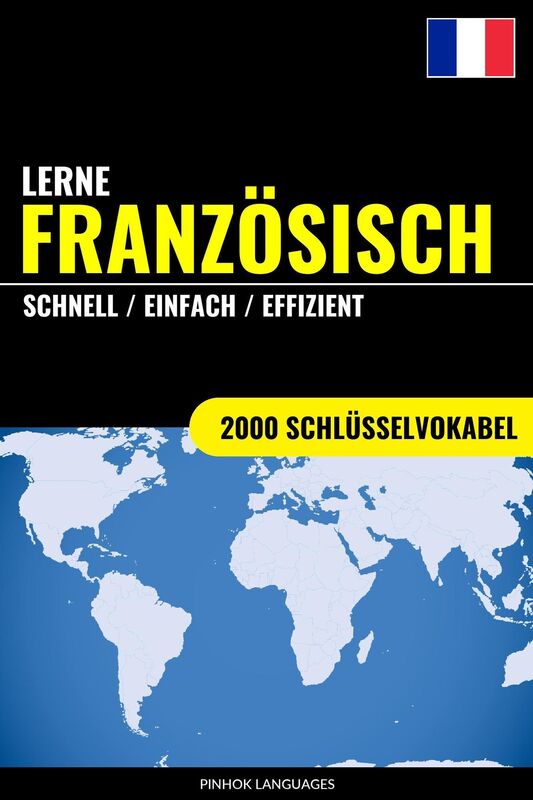 Lerne Französisch: Schnell / Einfach / Effizient: 2000 Schlüsselvokabel