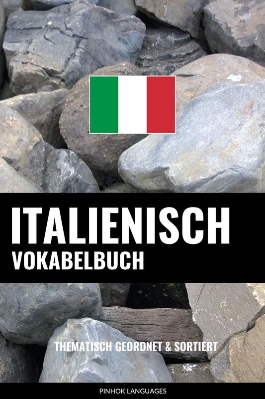 Italienisch Vokabelbuch: Thematisch Gruppiert & Sortiert