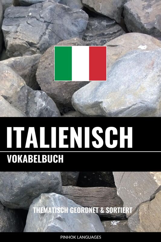 Italienisch Vokabelbuch: Thematisch Gruppiert & Sortiert