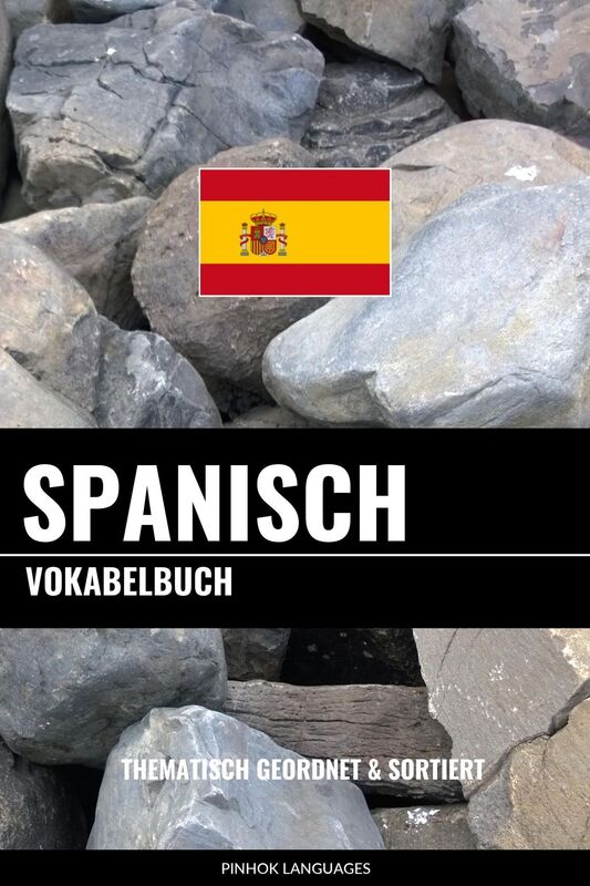 Spanisch Vokabelbuch: Thematisch Gruppiert & Sortiert