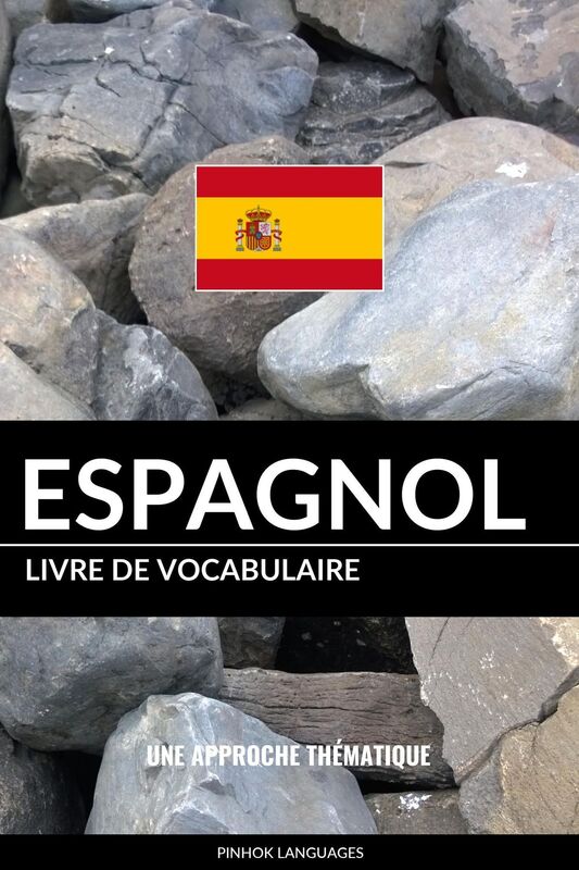 Livre de vocabulaire espagnol: Une approche thématique
