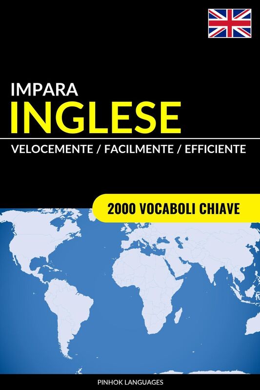 Impara l'Inglese: Velocemente / Facilmente / Efficiente: 2000 Vocaboli Chiave