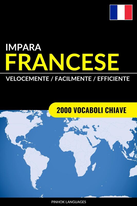 Impara il Francese: Velocemente / Facilmente / Efficiente: 2000 Vocaboli Chiave