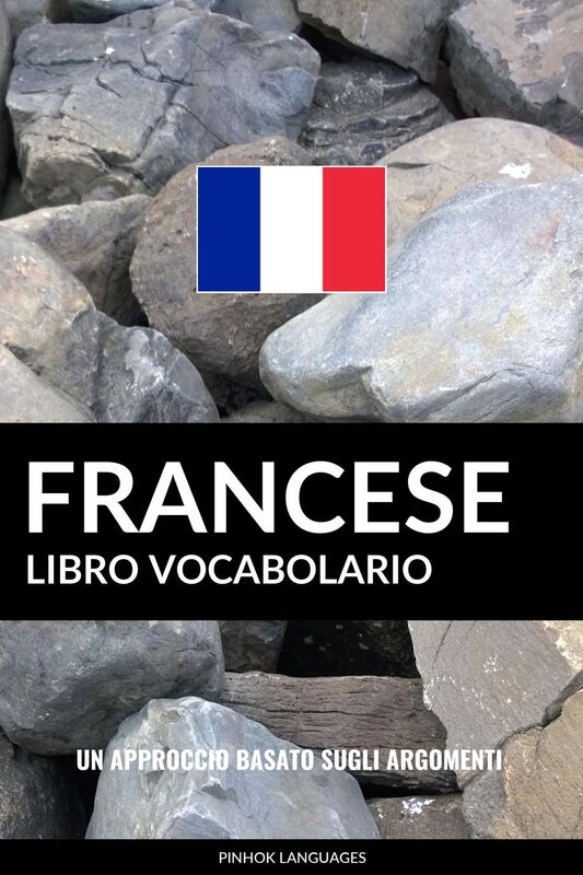 Libro Vocabolario Francese: Un Approccio Basato sugli Argomenti