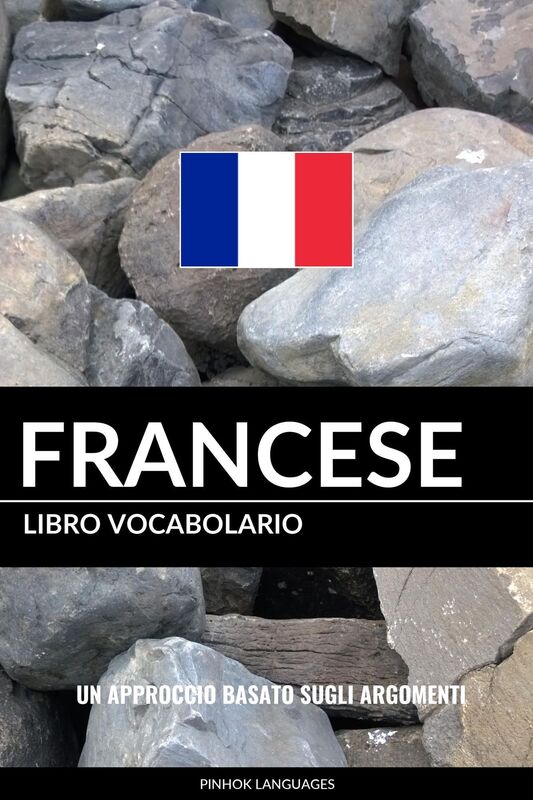 Libro Vocabolario Francese: Un Approccio Basato sugli Argomenti