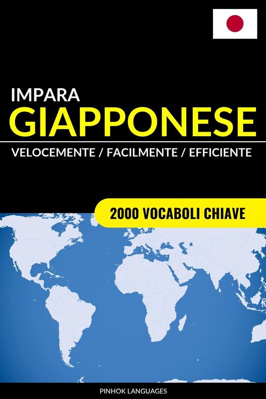Impara il Giapponese: Velocemente / Facilmente / Efficiente: 2000 Vocaboli Chiave