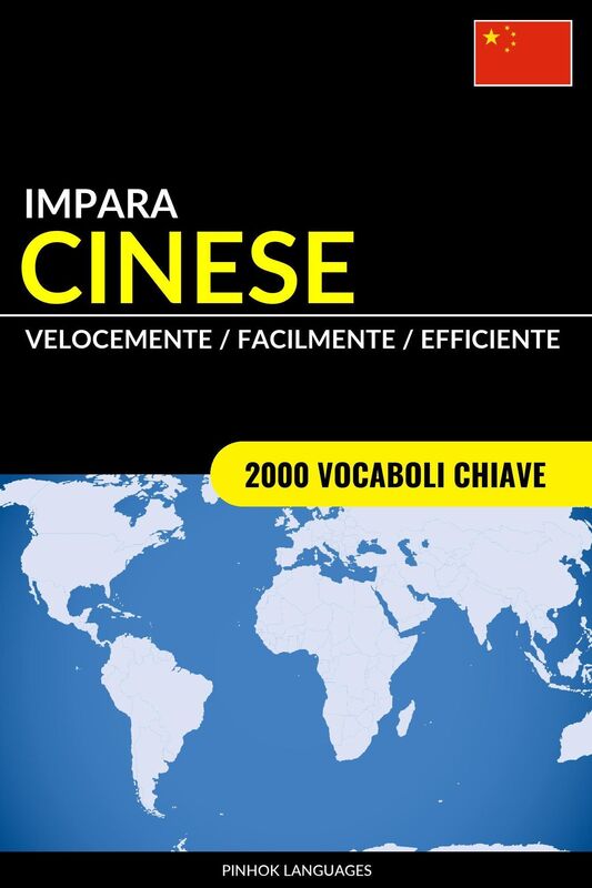 Impara il Cinese: Velocemente / Facilmente / Efficiente: 2000 Vocaboli Chiave