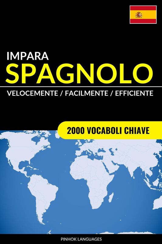 Impara lo Spagnolo: Velocemente / Facilmente / Efficiente: 2000 Vocaboli Chiave