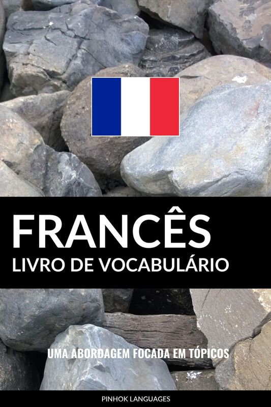 Livro de Vocabulário Francês: Uma Abordagem Focada Em Tópicos
