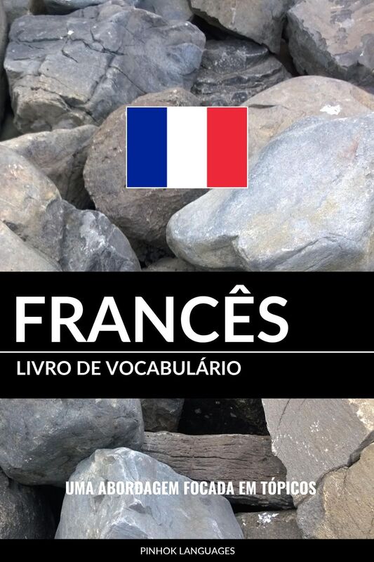 Livro de Vocabulário Francês: Uma Abordagem Focada Em Tópicos