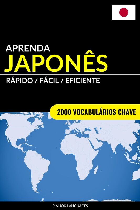 Aprenda Japonês: Rápido / Fácil / Eficiente: 2000 Vocabulários Chave