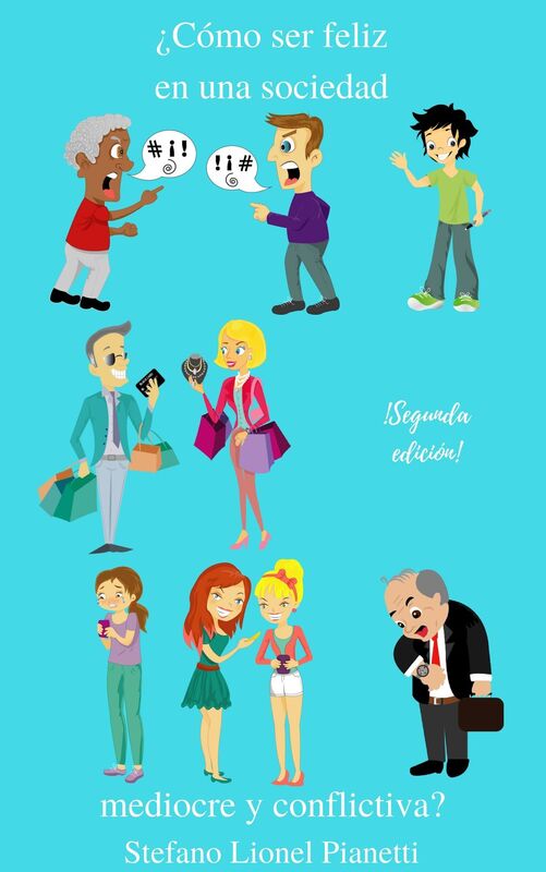 Cómo ser feliz en una sociedad mediocre y conflictiva? Segunda edición