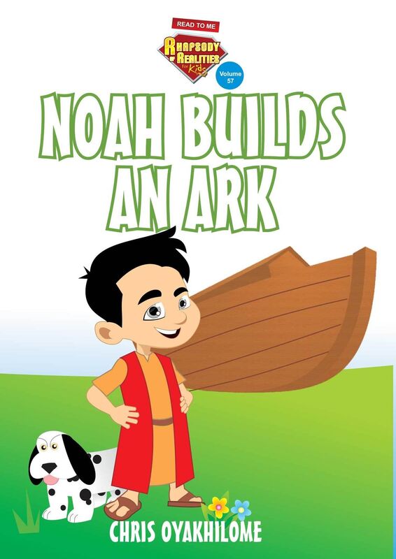 Rhapsody of Realities for Kids, February 2017 Edition: Noah Builds An Ark
