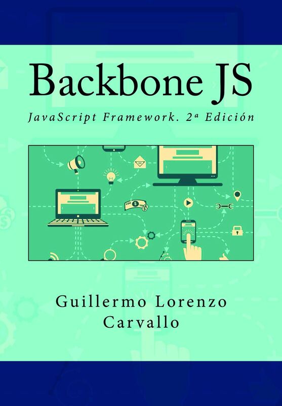 Backbone JS. JavaScript Framework. 2ª Edición