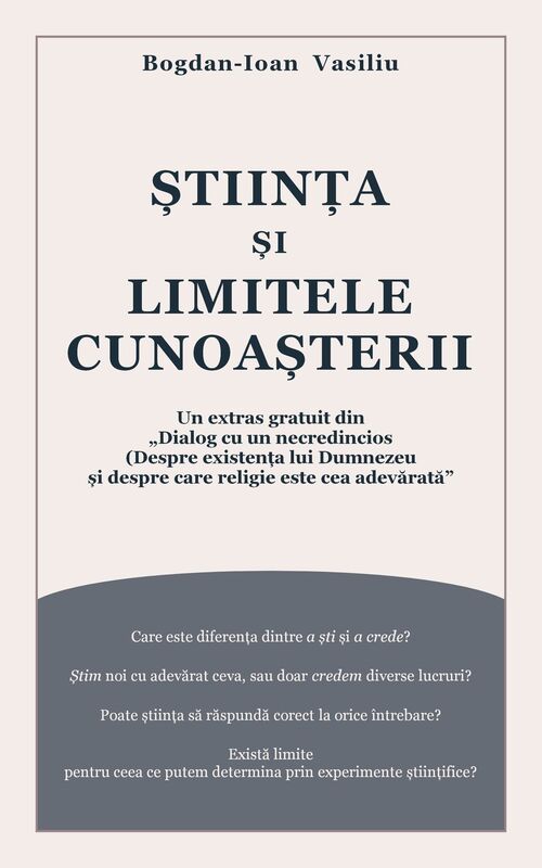 Stiinta si limitele cunoasterii: Un extras gratuit din ,,Dialog cu un necredincios (Despre existenta lui Dumnezeu si despre care religie este cea adevarata)"
