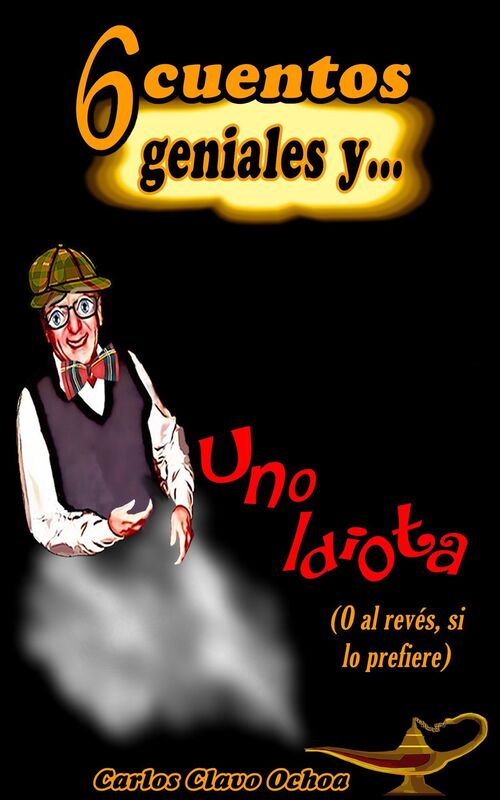 6 Cuentos geniales y uno idiota (o al revés, si lo prefiere)