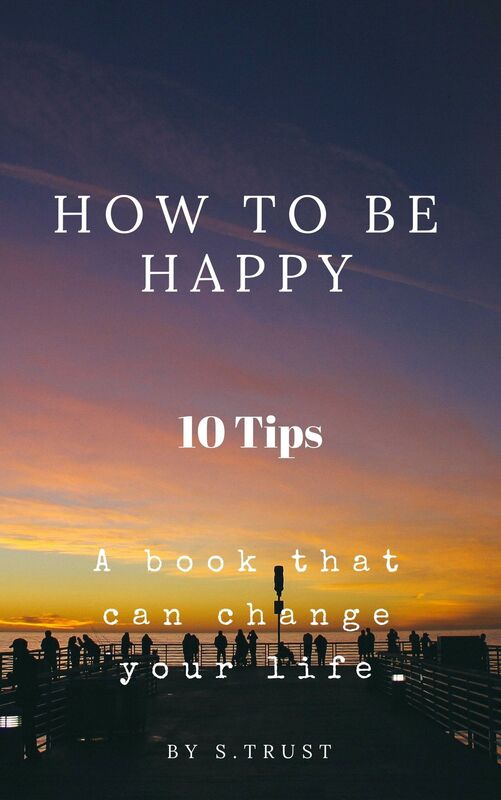 How to be Happy: 10 Tips