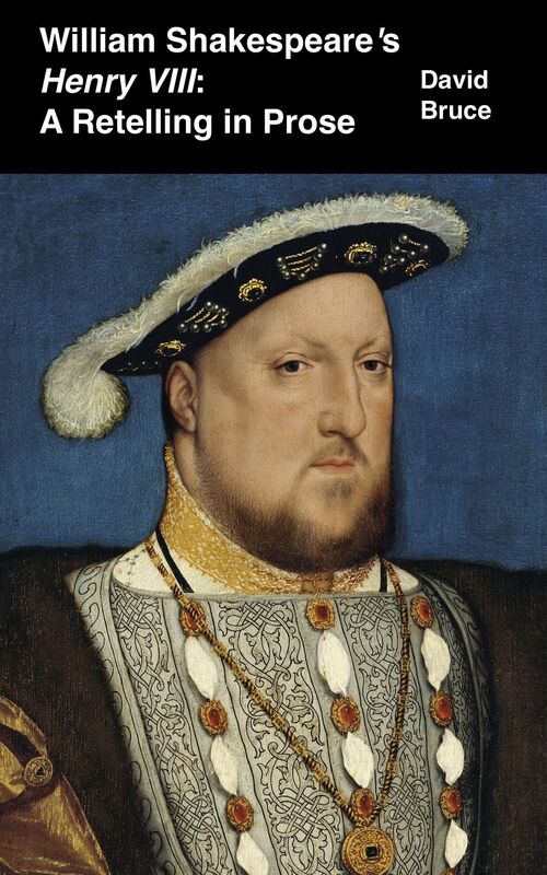 William Shakespeare's "Henry VIII": A Retelling in Prose