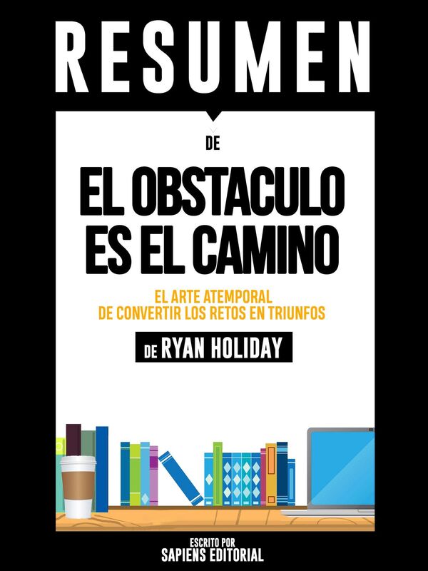 El Obstaculo es el Camino (The Obstacle is The Way): Resumen del libro de Ryan Holiday
