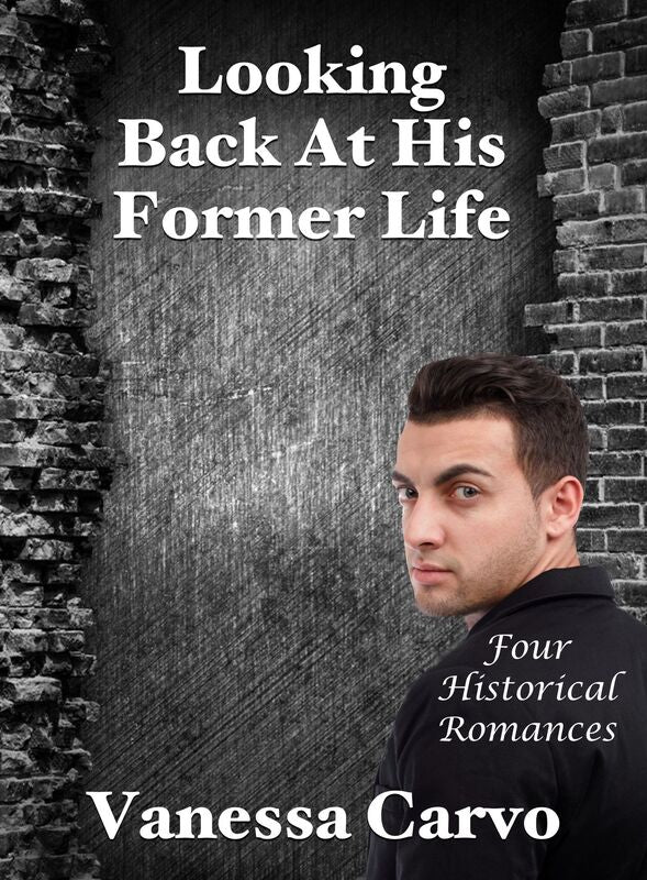 Looking Back At His Former Life: Four Historical Romances