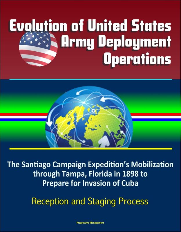 Evolution of United States Army Deployment Operations: The Santiago Campaign Expedition's Mobilization through Tampa, Florida in 1898 to Prepare for Invasion of Cuba, Reception and Staging Process