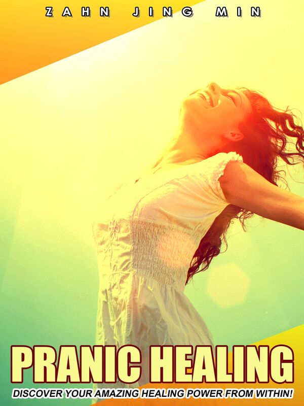 Pranic Healing: Discover Your Amazing Healing Power From Within!