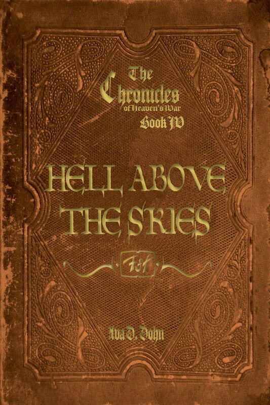The Chronicles of Heaven's War, Book IV: Hell Above the Skies