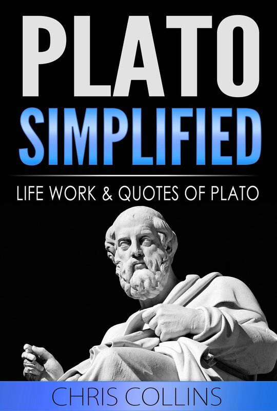 Plato Simplified. The Life, Works, and Quotes of Plato.