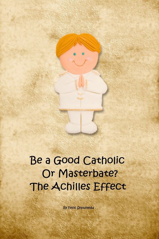 Be a Good Catholic or Masturbate? The Achilles Effect