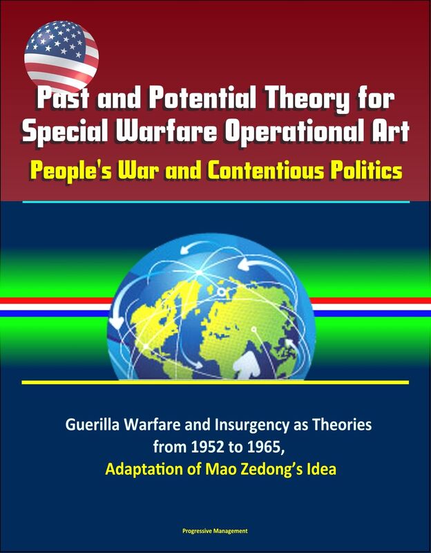 Past and Potential Theory for Special Warfare Operational Art: People's War and Contentious Politics - Guerilla Warfare and Insurgency as Theories from 1952 to 1965, Adaptation of Mao Zedong's Idea