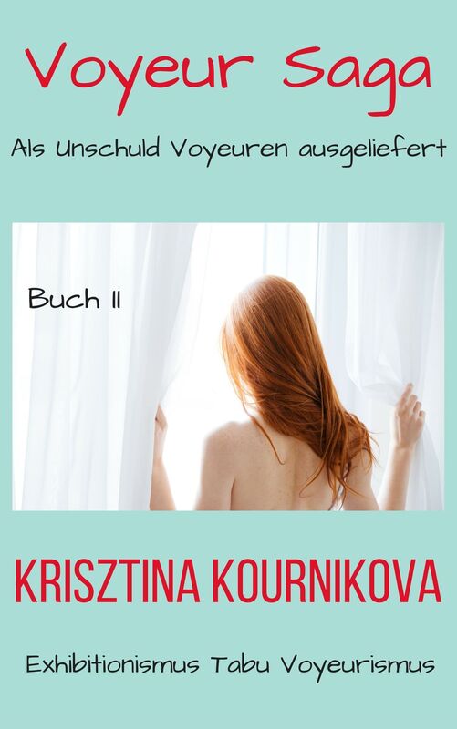 Voyeur Saga - Buch II (Exhibitionismus - Tabu - Voyeurismus) Als Unschuld Voyeuren ausgeliefert