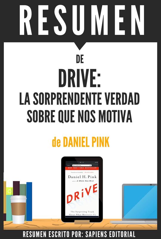 Resumen de "Drive: La Sorprendente Verdad Sobre Que Nos Motiva", de Daniel Pink