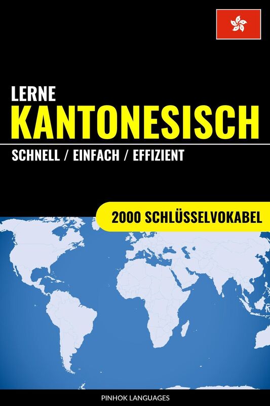 Lerne Kantonesisch: Schnell / Einfach / Effizient: 2000 Schlüsselvokabel