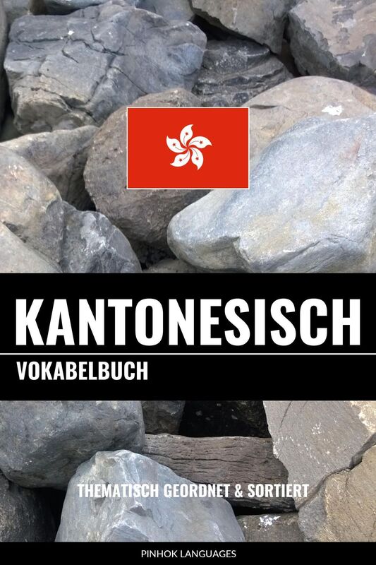 Kantonesisch Vokabelbuch: Thematisch Gruppiert & Sortiert